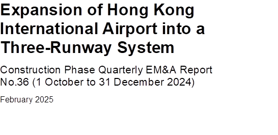 Expansion of Hong Kong International Airport into a Three-Runway System
Construction Phase Quarterly EM&A Report No.36 (1 October to 31 December 2024)
February 2025